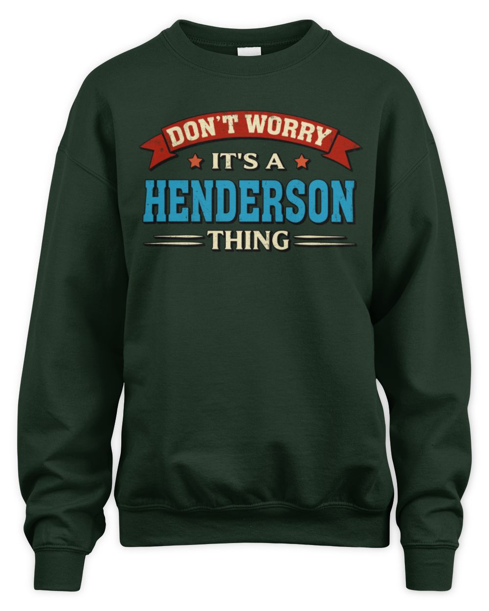 Don't Worry It's a Your Name Thing Funny Retro T-Shirt HENDERSON M1-57 / Unisex Sweatshirt / forest green