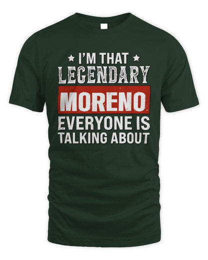 I'm That Legendary Name Everyone Is Talking About Funny Graphic T-Shirt MORENO M1-73 / Unisex Standard T-Shirt / forest green