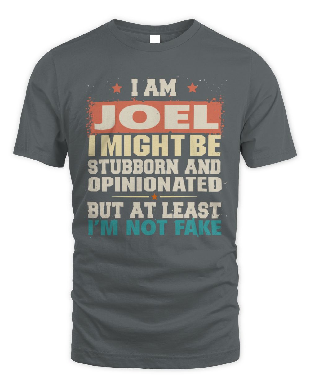 I Am Name I Might Be Stubborn and Opinionated Graphic T-Shirt JOEL M1-72 / Unisex Standard T-Shirt / charcoal