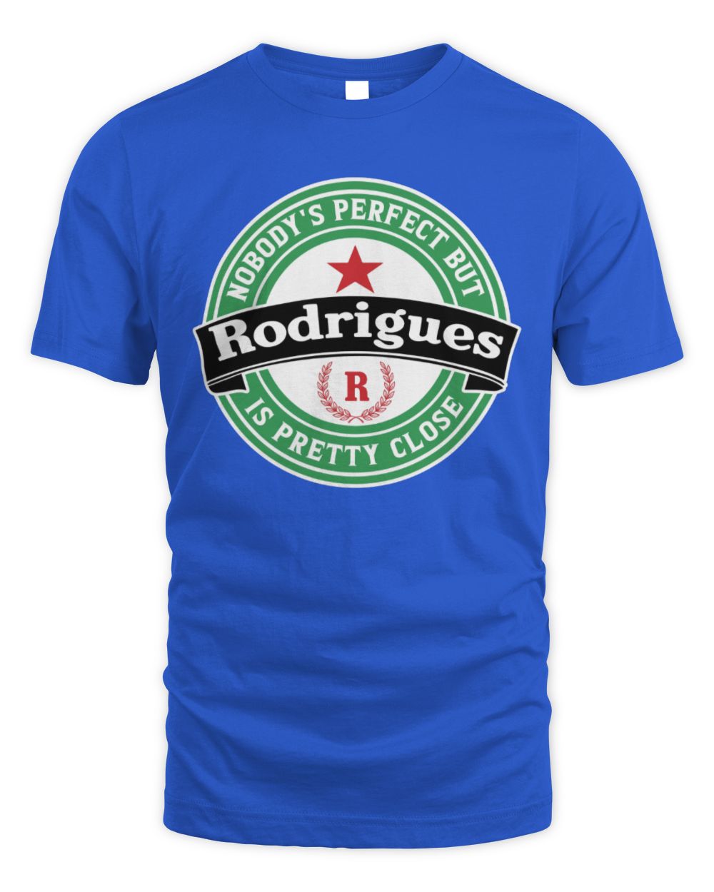 Nobody's Perfect But Your Name Is Pretty Close Heineken Beer T-Shirt RODRIGUES M1-S85 / Unisex Standard T-Shirt / royal