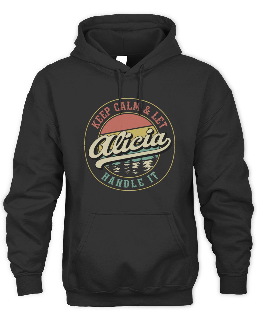 Keep Calm Let Your Name Handle It Retro T-Shirt ALICIA M1-54 / Unisex Hoodie / black