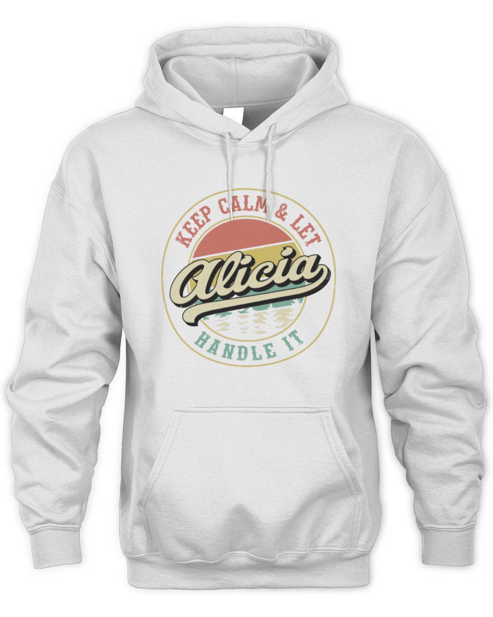 Keep Calm Let Your Name Handle It Retro T-Shirt ALICIA M1-54 / Unisex Hoodie / white