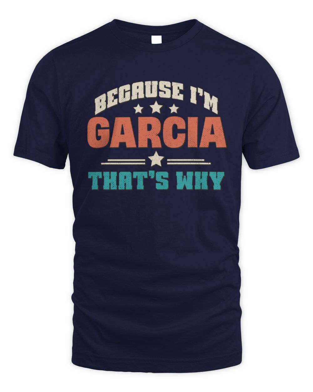Because I'm Name That's Why Personalized Retro Shirt GARCIA-49 / Unisex Standard T-Shirt / navy