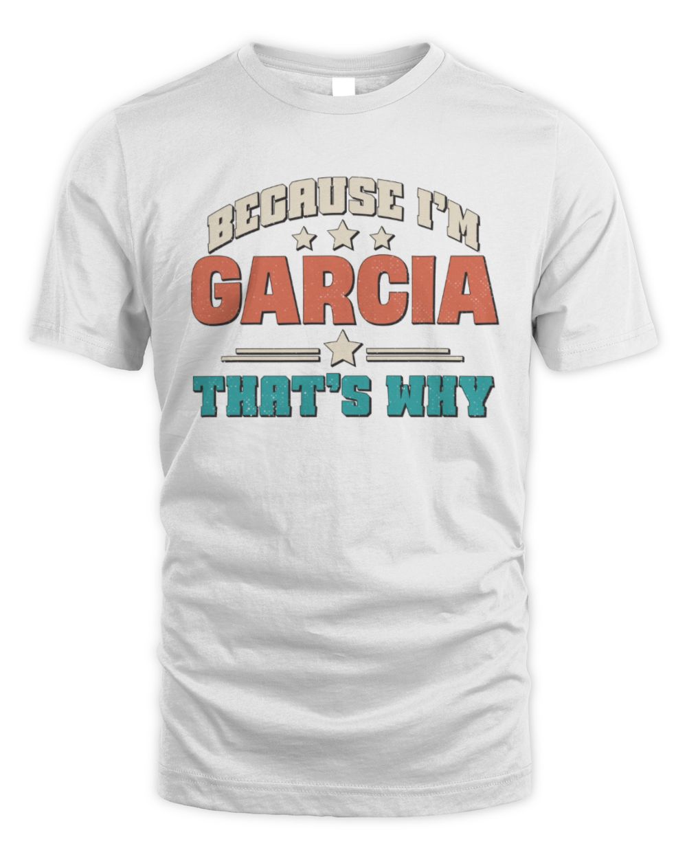 Because I'm Name That's Why Personalized Retro Shirt GARCIA-49 / Unisex Standard T-Shirt / white