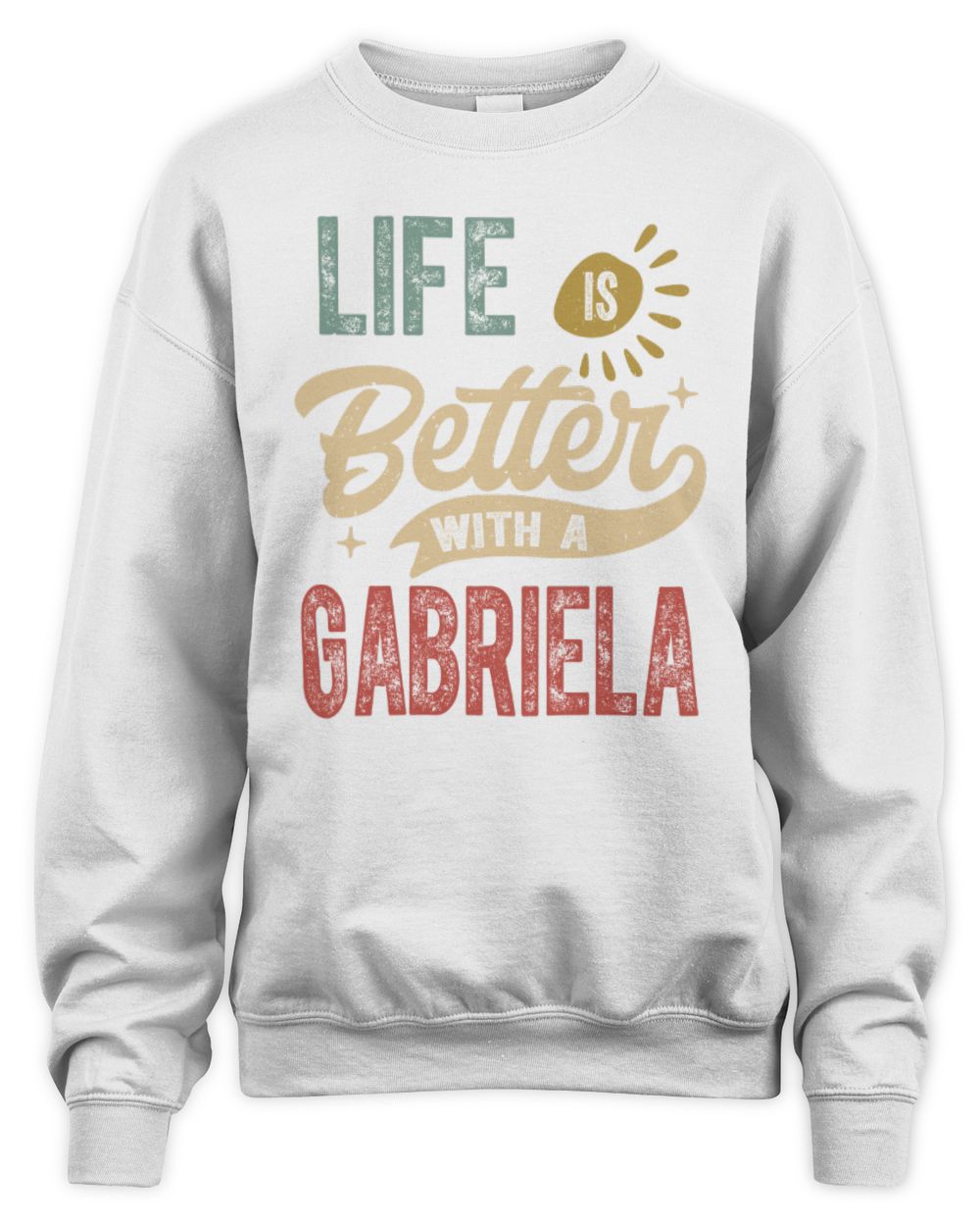 Life Is Better With a Name Personalized Retro T-Shirt GABRIELA-48 / Unisex Sweatshirt / white