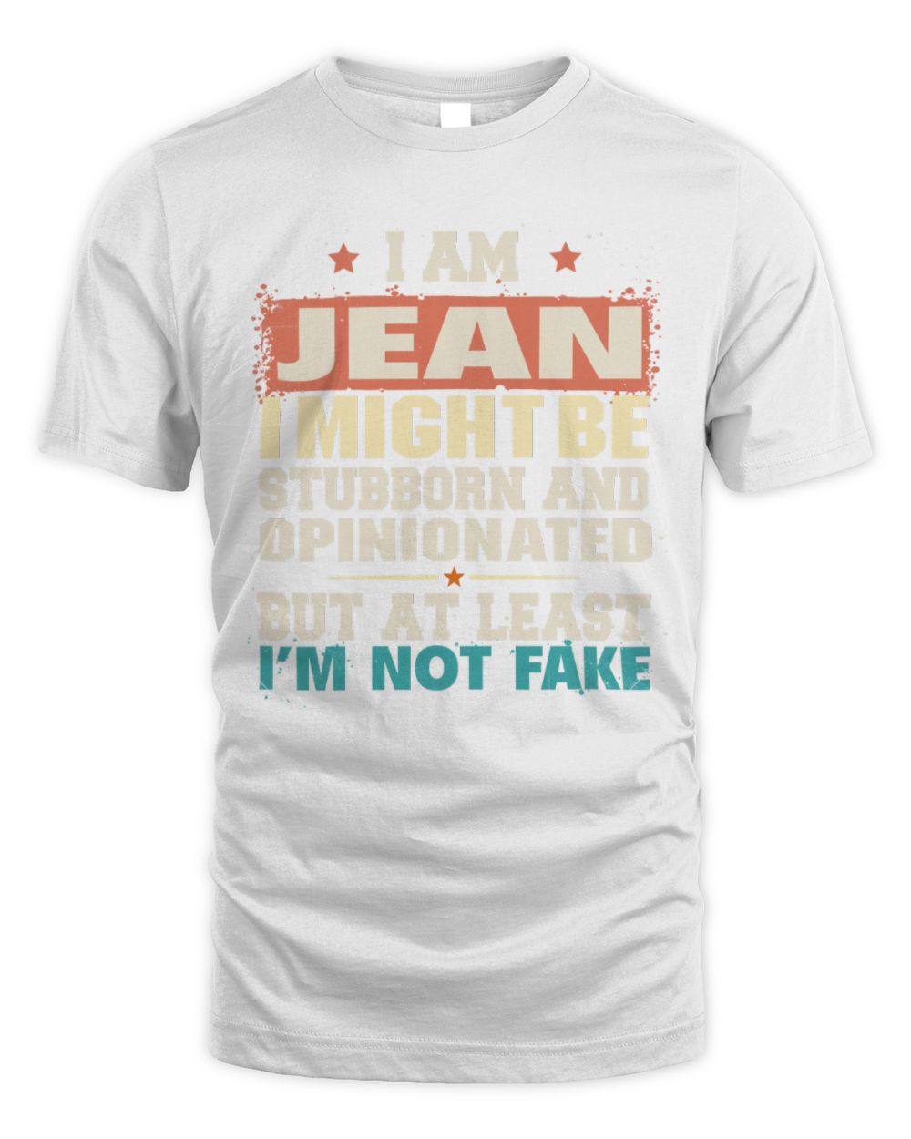 I Am Name I Might Be Stubborn and Opinionated Graphic T-Shirt JEAN M1-72 / Unisex Standard T-Shirt / white