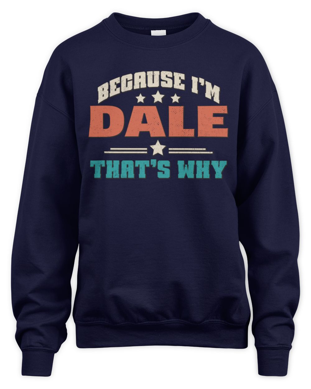 Because I'm Name That's Why Personalized Retro Shirt DALE-49 / Unisex Sweatshirt / navy