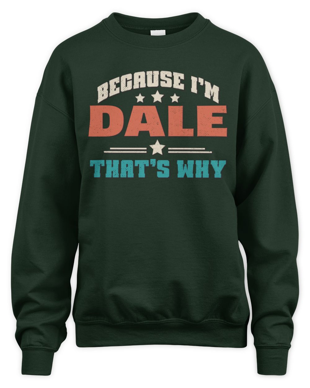 Because I'm Name That's Why Personalized Retro Shirt DALE-49 / Unisex Sweatshirt / forest green