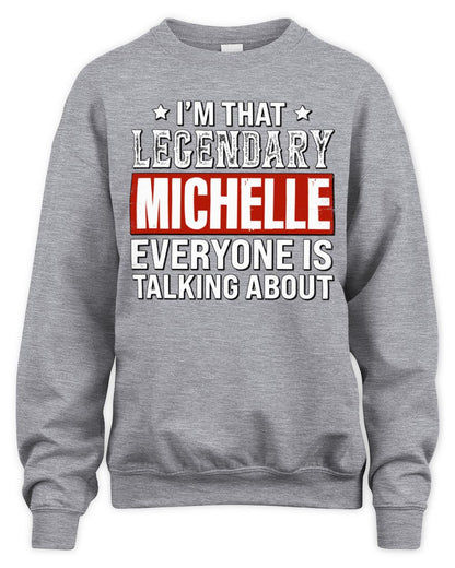 I'm That Legendary Name Everyone Is Talking About Funny Graphic T-Shirt MICHELLE M1-73 / Unisex Sweatshirt / sport grey