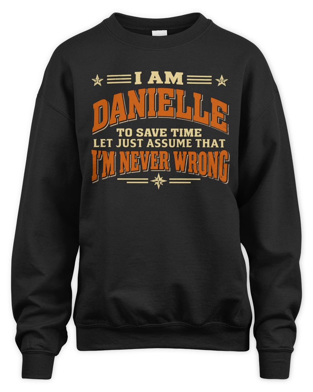 I'm Name Let's Just Assume I'm Never Wrong Retro Shirt DANIELLE M1-64 / Unisex Sweatshirt / black
