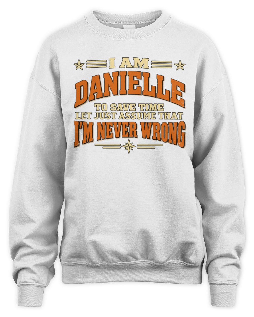 I'm Name Let's Just Assume I'm Never Wrong Retro Shirt DANIELLE M1-64 / Unisex Sweatshirt / white