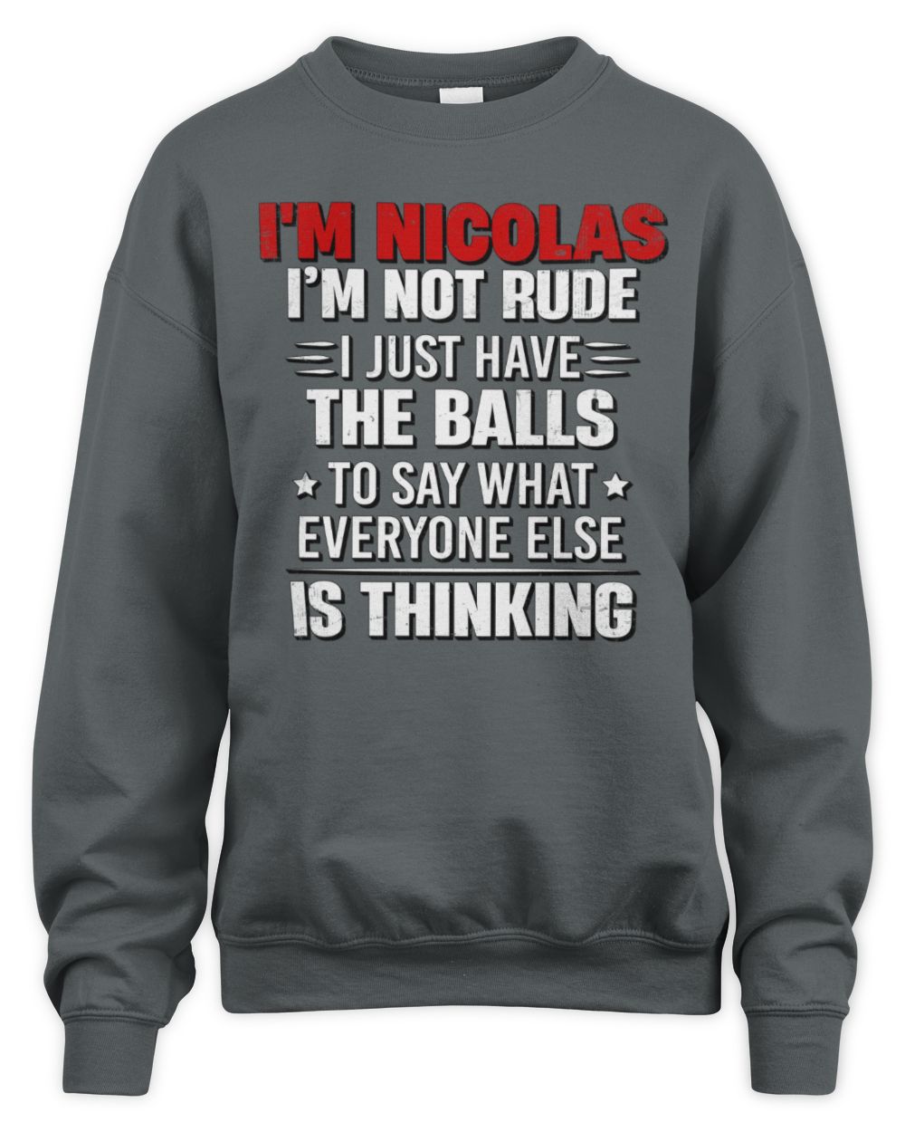 I'm Name I'm Not Rude I Just Have The Balls Funny T-Shirt NICOLAS M1-46 / Unisex Sweatshirt / charcoal