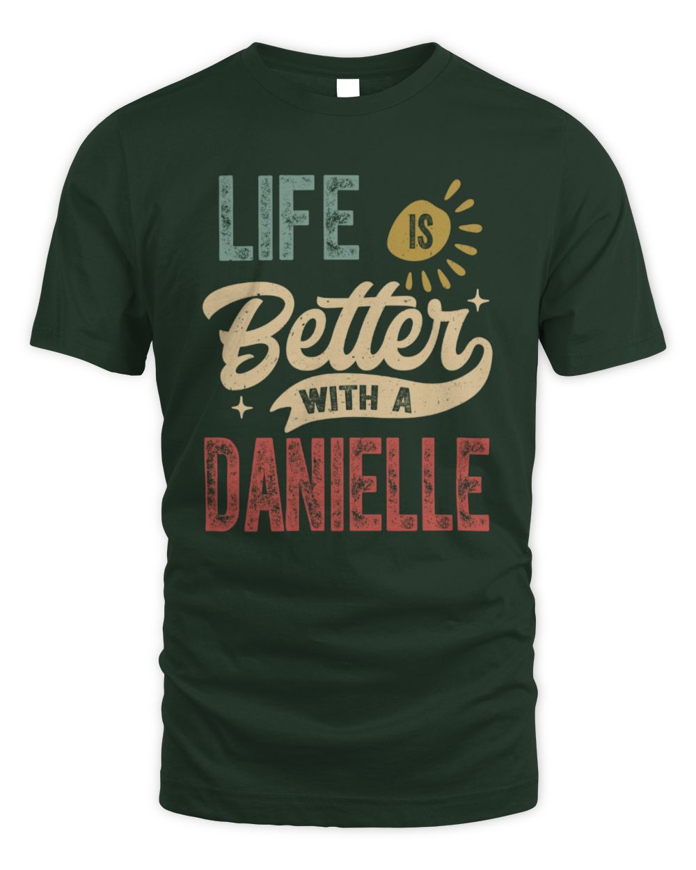 Life Is Better With a Name Personalized Retro T-Shirt DANIELLE-48 / Unisex Standard T-Shirt / forest green