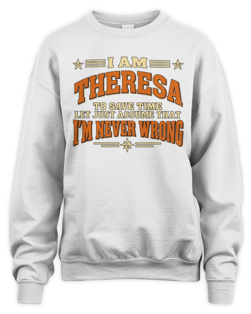 I'm Name Let's Just Assume I'm Never Wrong Retro Shirt THERESA M1-64 / Unisex Sweatshirt / white
