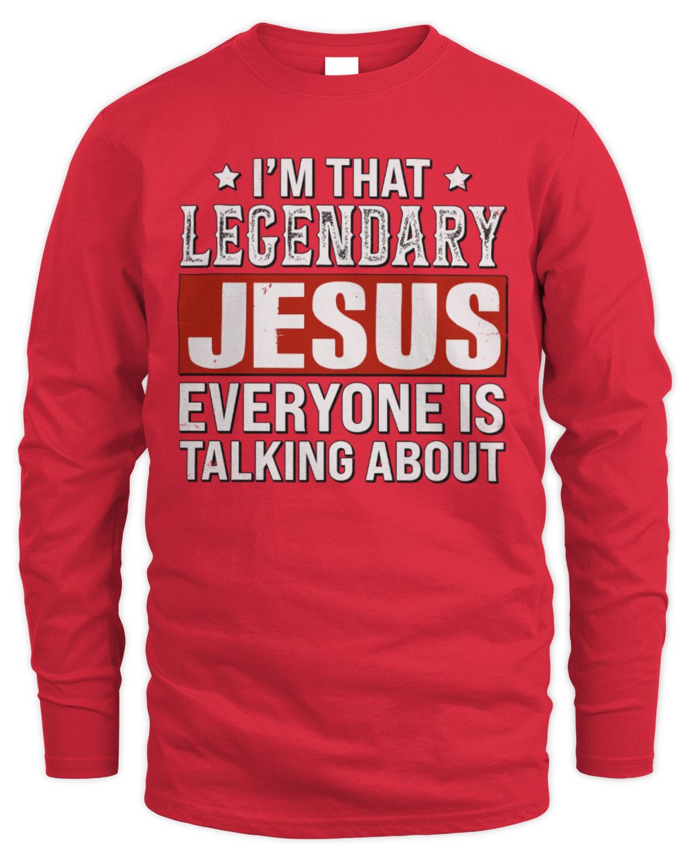 I'm That Legendary Name Everyone Is Talking About Funny Graphic T-Shirt JESUS M1-73 / Men's Long Sleeved T-Shirt / red