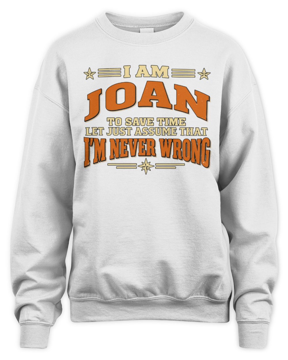 I'm Name Let's Just Assume I'm Never Wrong Retro Shirt JOAN M1-64 / Unisex Sweatshirt / white