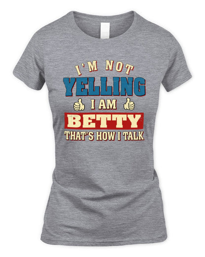 I'm Not Yelling I'm Name That's How I Talk Shirt BETTY M1-67 / Women's Standard T-Shirt / sport grey