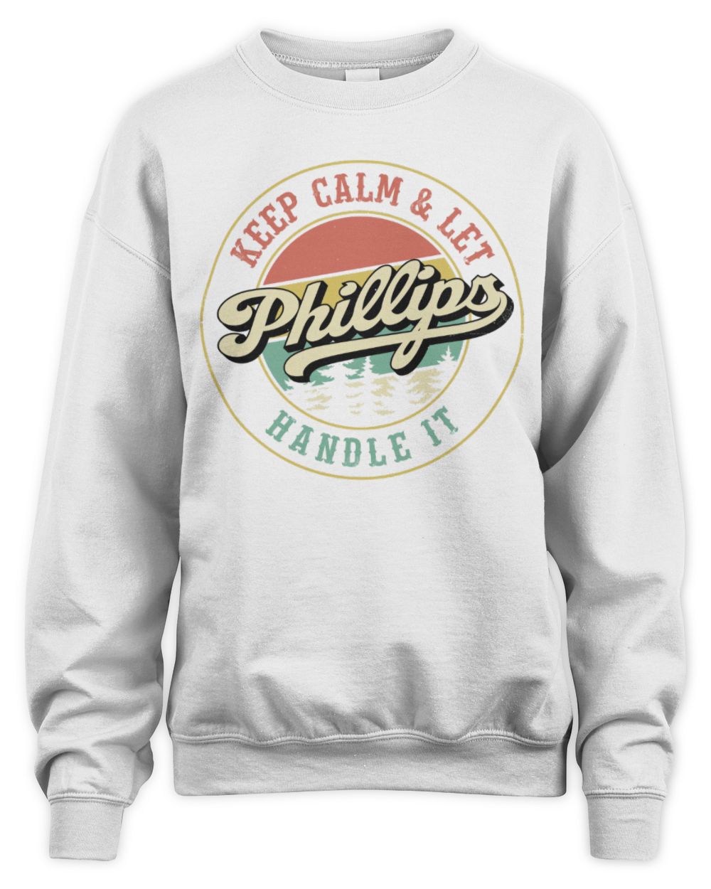 Keep Calm Let Your Name Handle It Retro T-Shirt PHILLIPS M1-54 / Unisex Sweatshirt / white