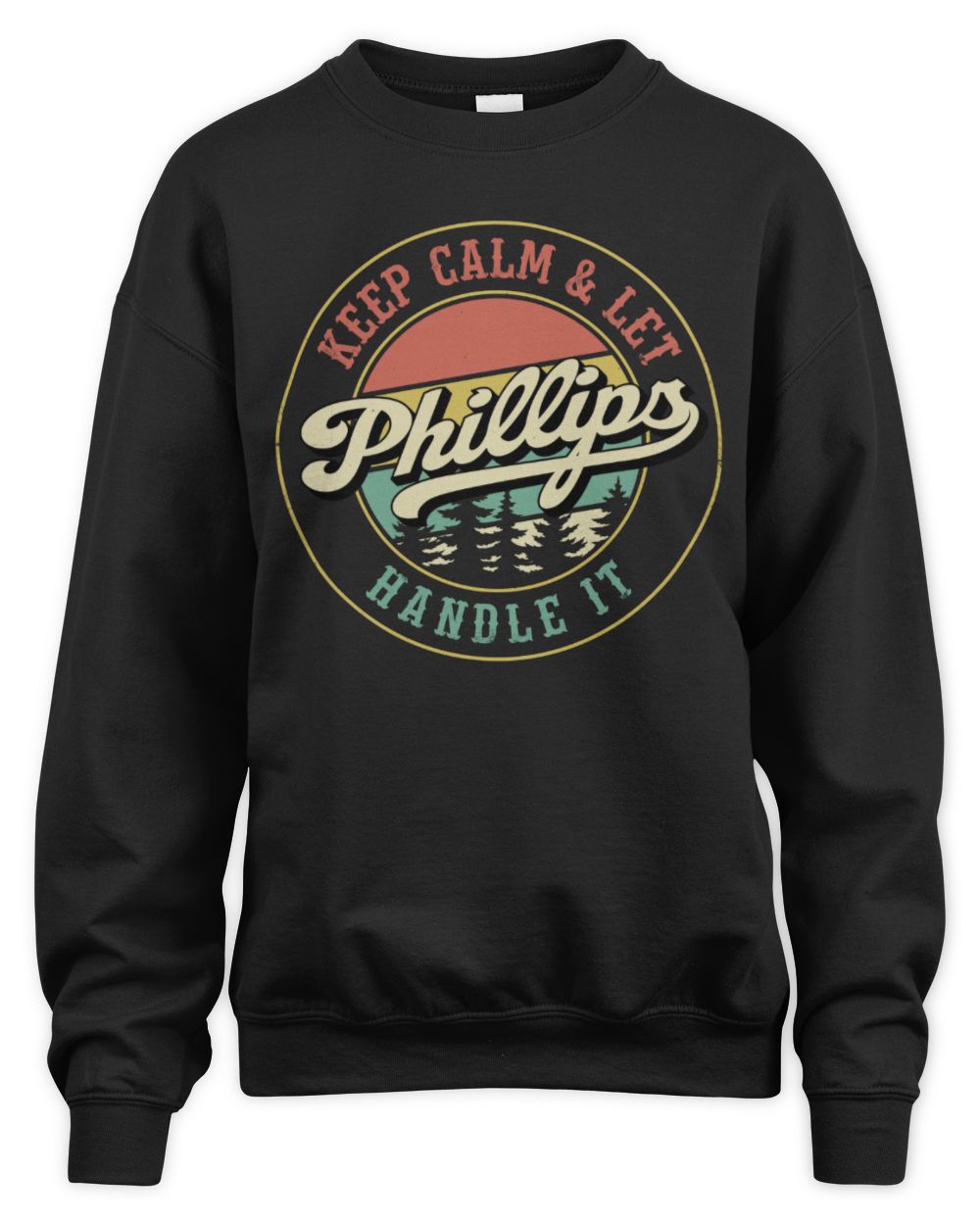 Keep Calm Let Your Name Handle It Retro T-Shirt PHILLIPS M1-54 / Unisex Sweatshirt / black