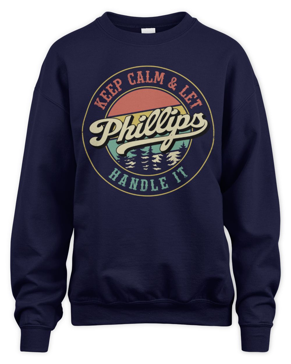 Keep Calm Let Your Name Handle It Retro T-Shirt PHILLIPS M1-54 / Unisex Sweatshirt / navy