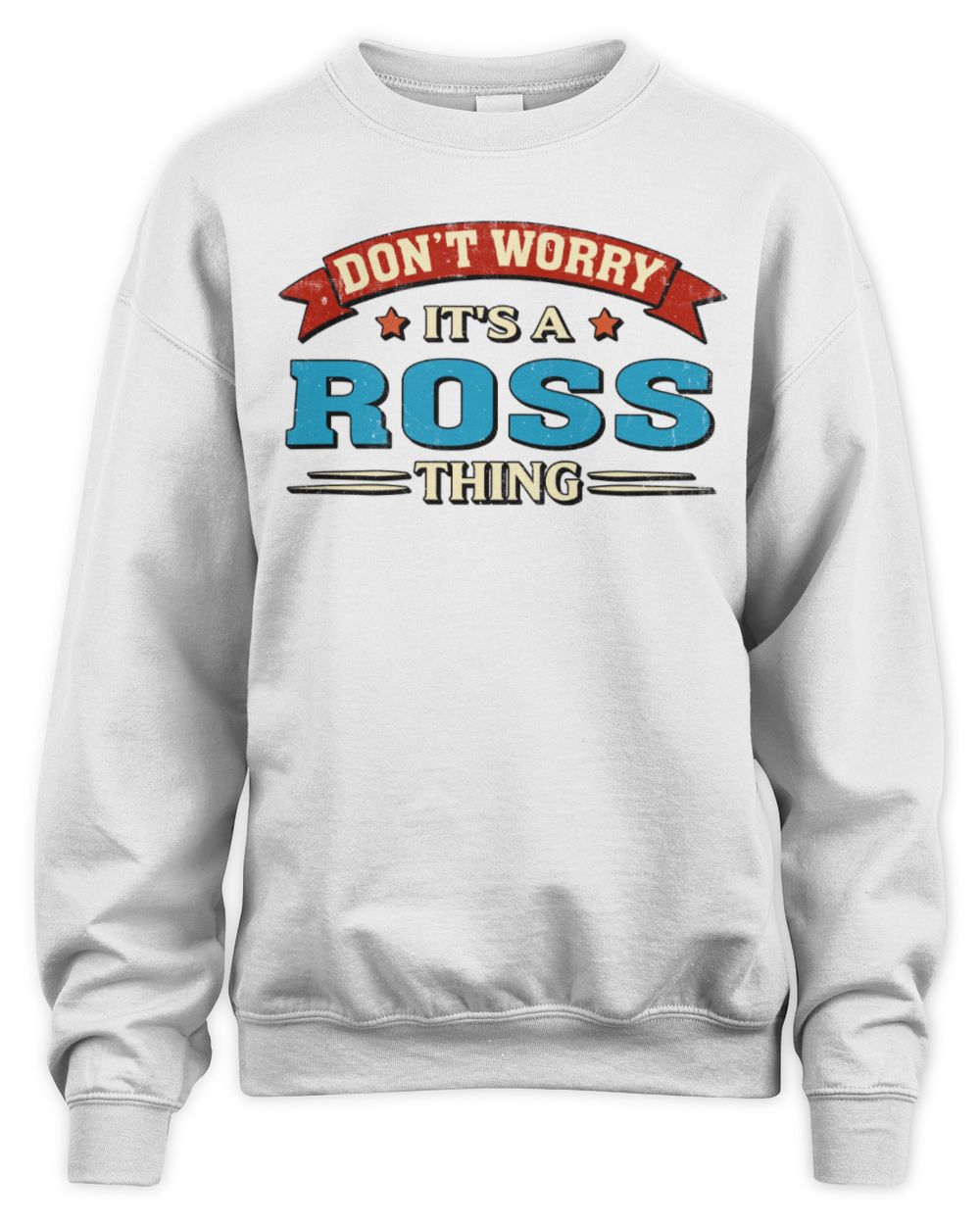 Don't Worry It's a Your Name Thing Funny Retro T-Shirt ROSS M1-57 / Unisex Sweatshirt / white