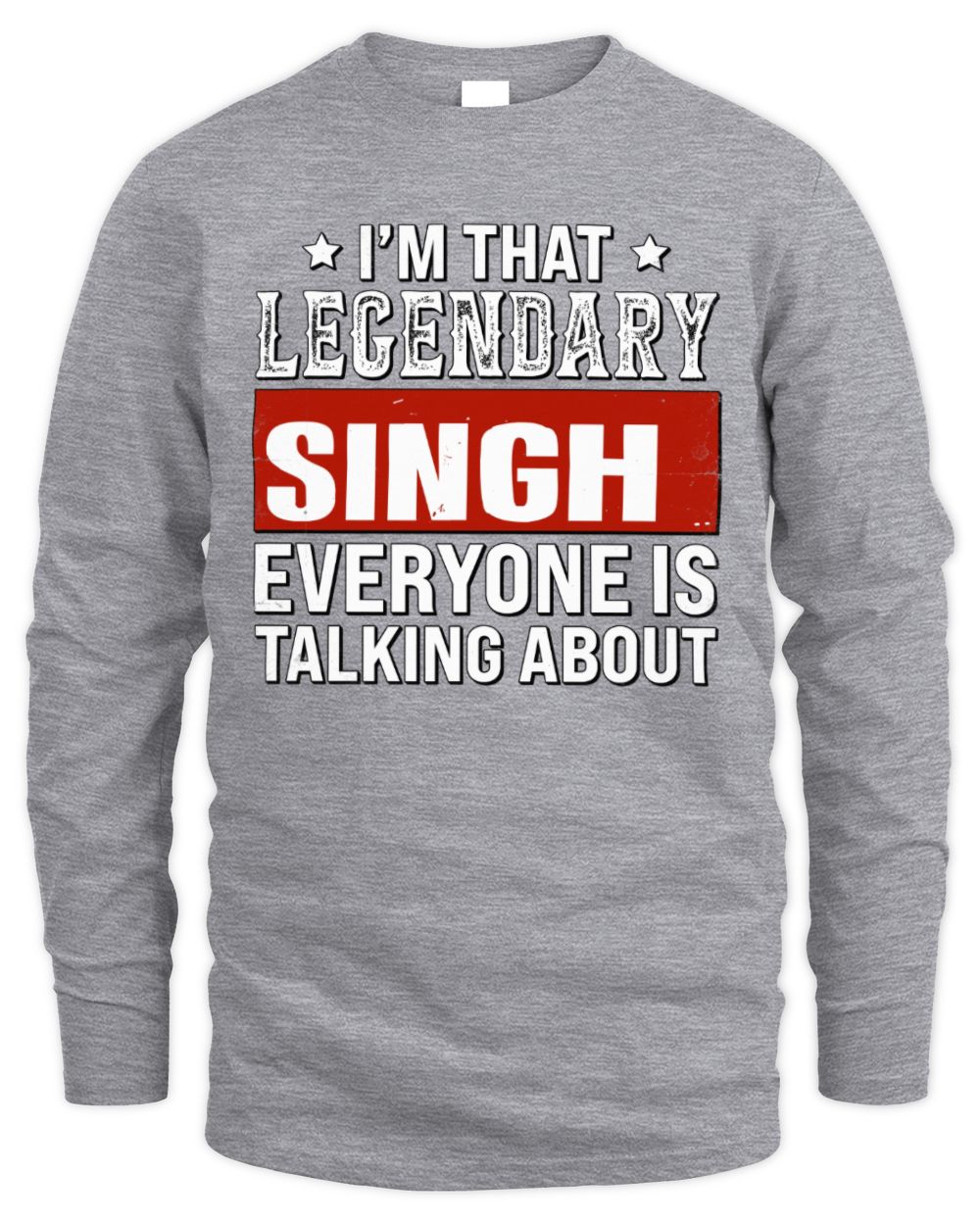 I'm That Legendary Name Everyone Is Talking About Funny Graphic T-Shirt SINGH M1-73 / Men's Long Sleeved T-Shirt / sport grey