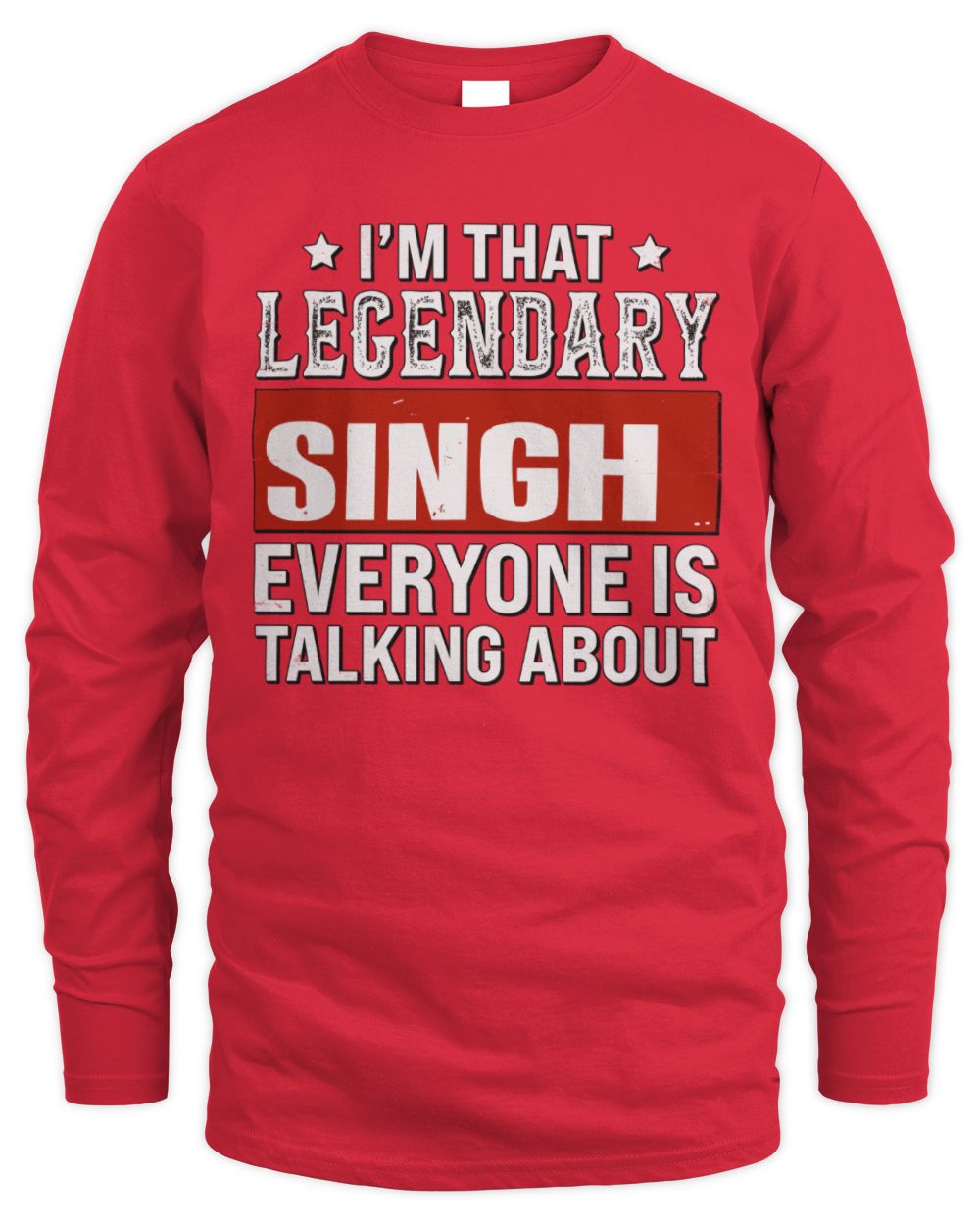 I'm That Legendary Name Everyone Is Talking About Funny Graphic T-Shirt SINGH M1-73 / Men's Long Sleeved T-Shirt / red