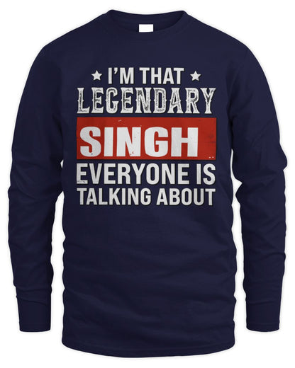 I'm That Legendary Name Everyone Is Talking About Funny Graphic T-Shirt SINGH M1-73 / Men's Long Sleeved T-Shirt / navy