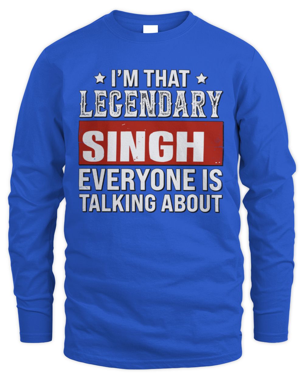 I'm That Legendary Name Everyone Is Talking About Funny Graphic T-Shirt SINGH M1-73 / Men's Long Sleeved T-Shirt / royal
