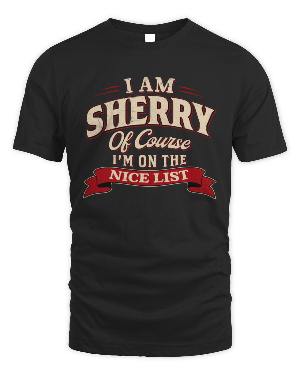 I'm Name Of Course I'm On The Nice List Funny Christmas Shirt SHERRY M1-68 / Unisex Standard T-Shirt / black