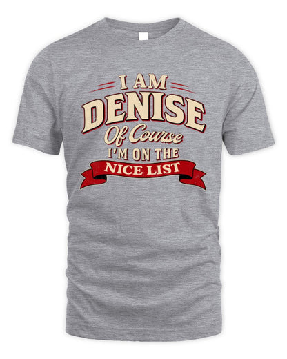 I'm Name Of Course I'm On The Nice List Funny Christmas Shirt DENISE M1-68 / Unisex Standard T-Shirt / sport grey