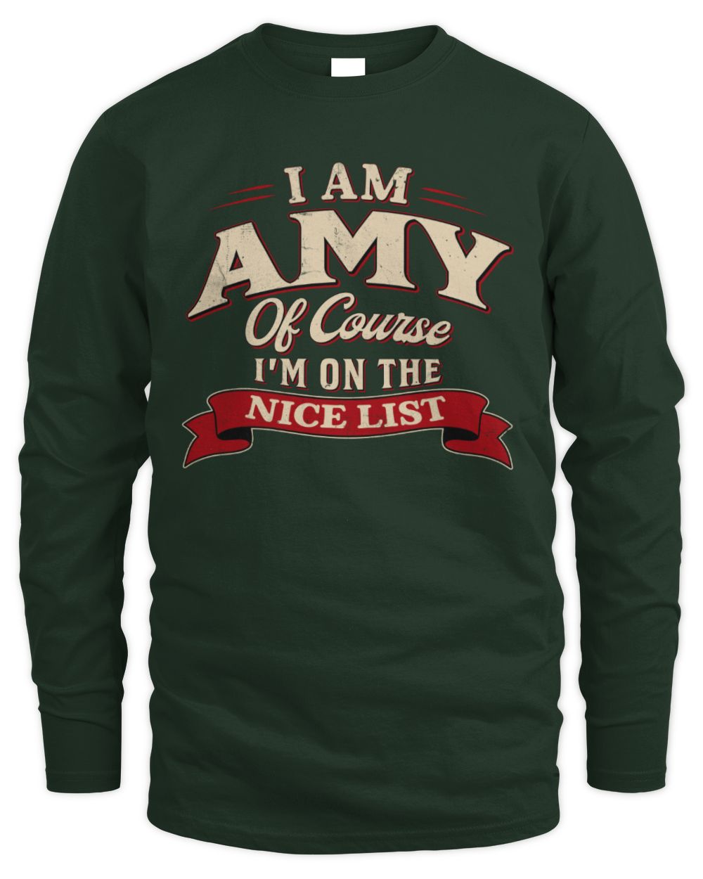 I'm Name Of Course I'm On The Nice List Funny Christmas Shirt AMY M1-68 / Men's Long Sleeved T-Shirt / forest green