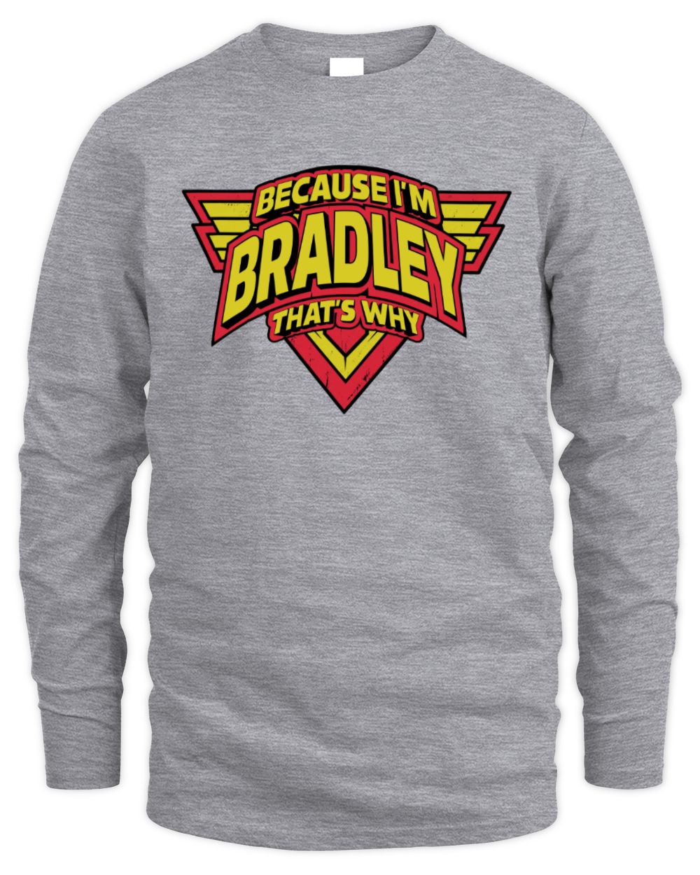 Because I'm Name That's Why Red and Yellow Logo Graphic T-Shirt BRADLEY M1-75 / Men's Long Sleeved T-Shirt / sport grey
