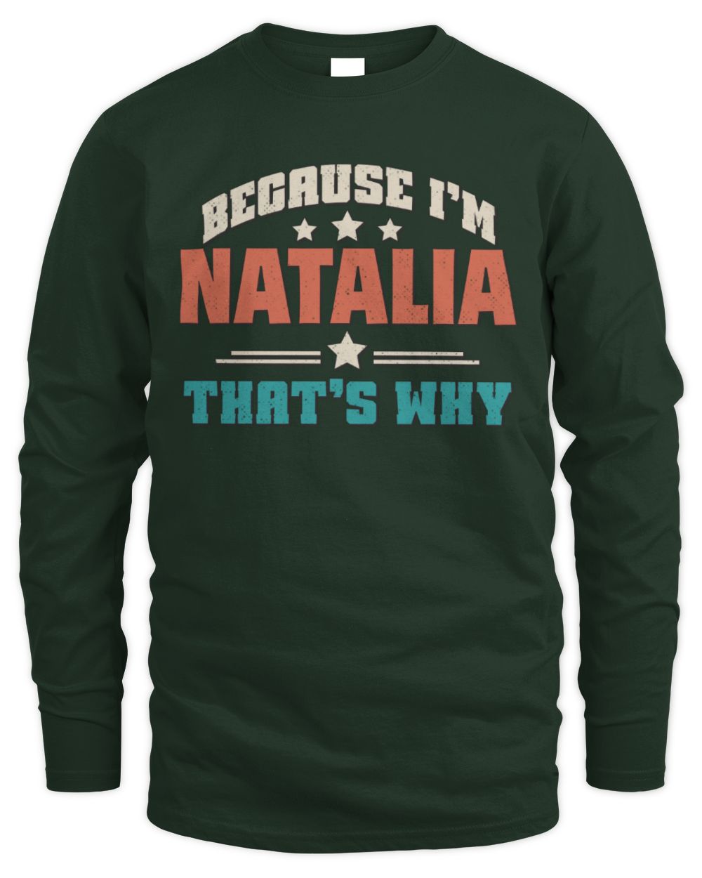 Because I'm Name That's Why Personalized Retro Shirt NATALIA-49 / Men's Long Sleeved T-Shirt / forest green