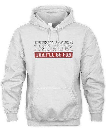 Underestimate Me That'll Be Fun Graphic T-Shirt MAR M1-69 / Unisex Hoodie / white
