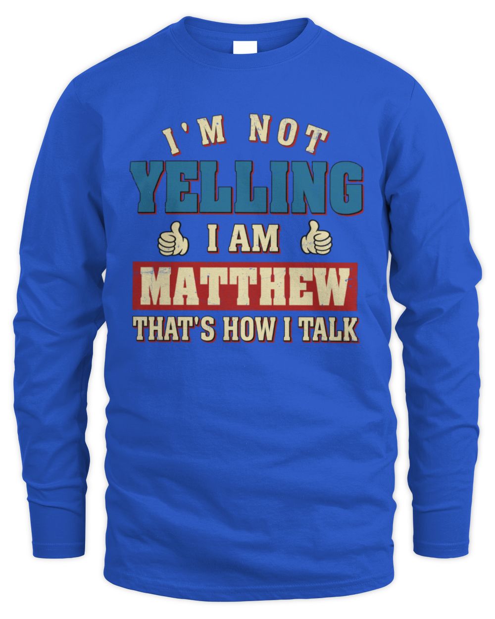 I'm Not Yelling I'm Name That's How I Talk Shirt MATTHEW M1-67 / Men's Long Sleeved T-Shirt / royal