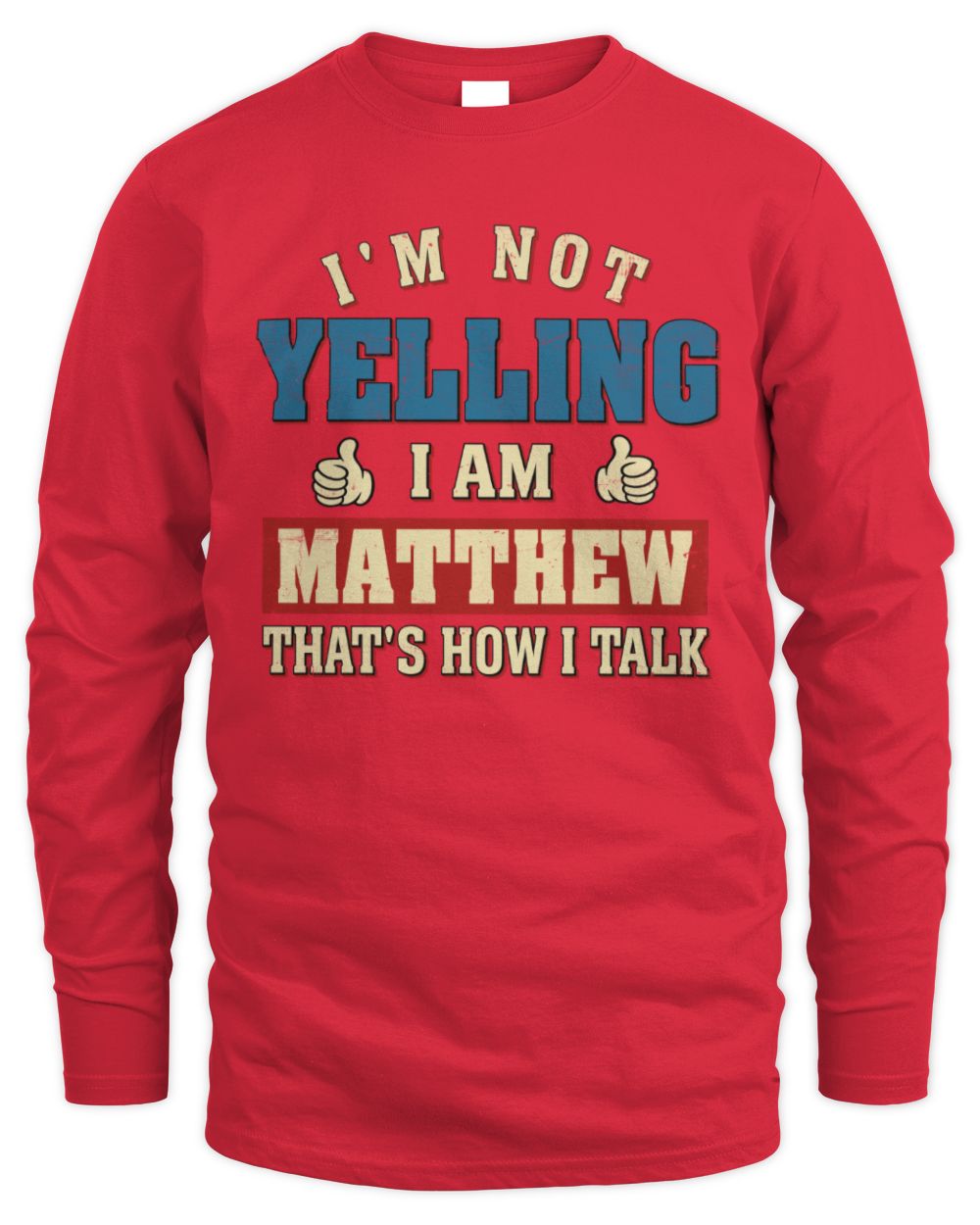 I'm Not Yelling I'm Name That's How I Talk Shirt MATTHEW M1-67 / Men's Long Sleeved T-Shirt / red