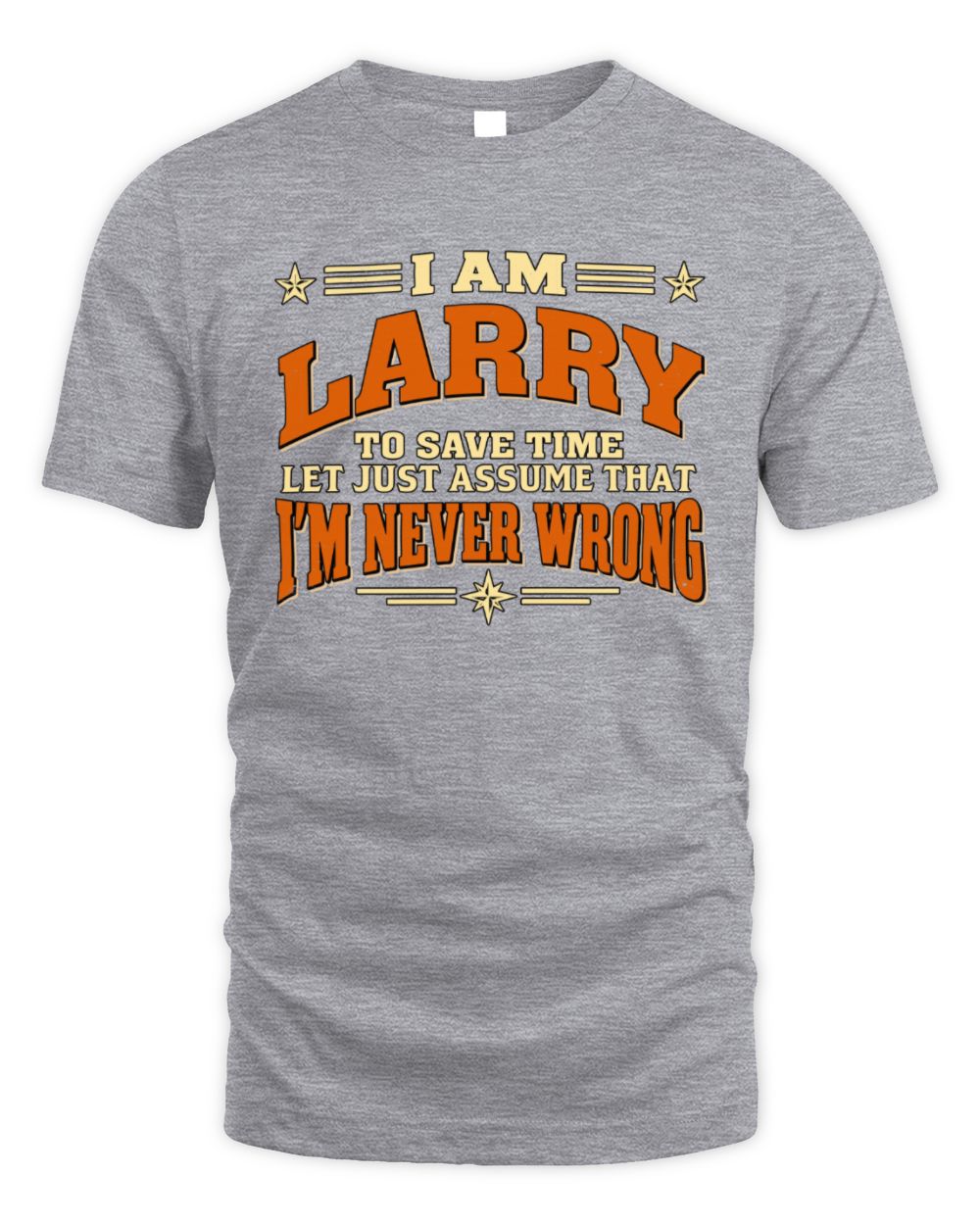 I'm Name Let's Just Assume I'm Never Wrong Retro Shirt LARRY M1-64 / Unisex Standard T-Shirt / sport grey