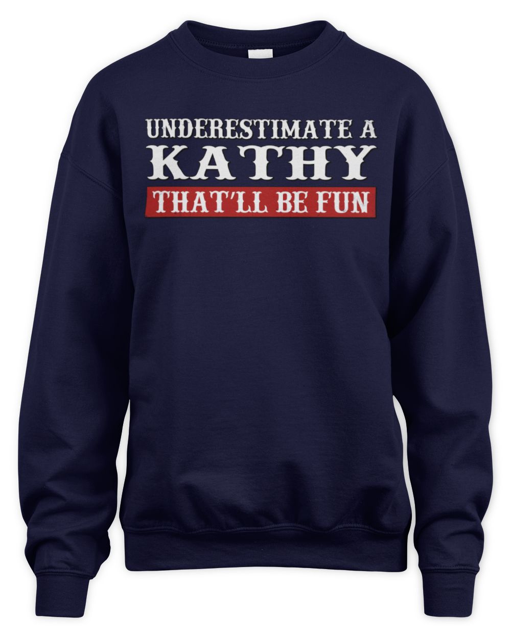 Underestimate Me That'll Be Fun Graphic T-Shirt KATHY M1-69 / Unisex Sweatshirt / navy