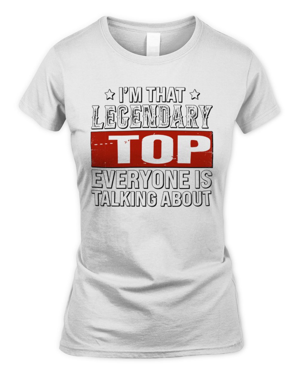 I'm That Legendary Name Everyone Is Talking About Funny Graphic T-Shirt TOP M1-73 / Women's Standard T-Shirt / white