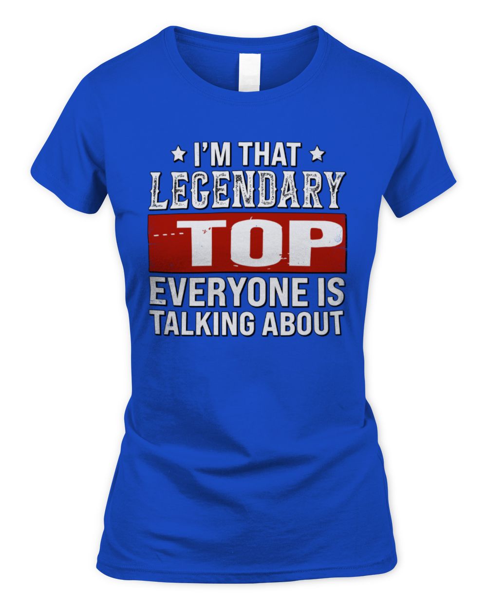 I'm That Legendary Name Everyone Is Talking About Funny Graphic T-Shirt TOP M1-73 / Women's Standard T-Shirt / royal