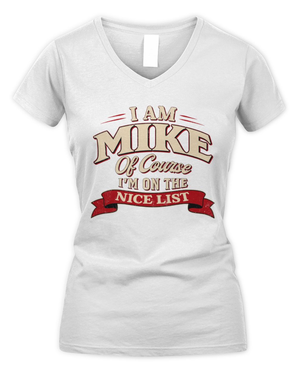 I'm Name Of Course I'm On The Nice List Funny Christmas Shirt MIKE M1-68 / Women's V-Neck T-Shirt / white