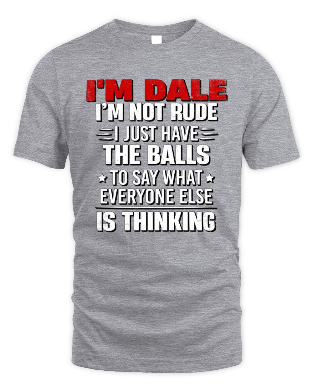 I'm Name I'm Not Rude I Just Have The Balls Funny T-Shirt DALE M1-46 / Unisex Standard T-Shirt / sport grey