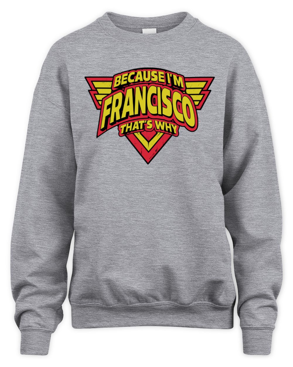 Because I'm Name That's Why Red and Yellow Logo Graphic T-Shirt FRANCISCO M1-75 / Unisex Sweatshirt / sport grey
