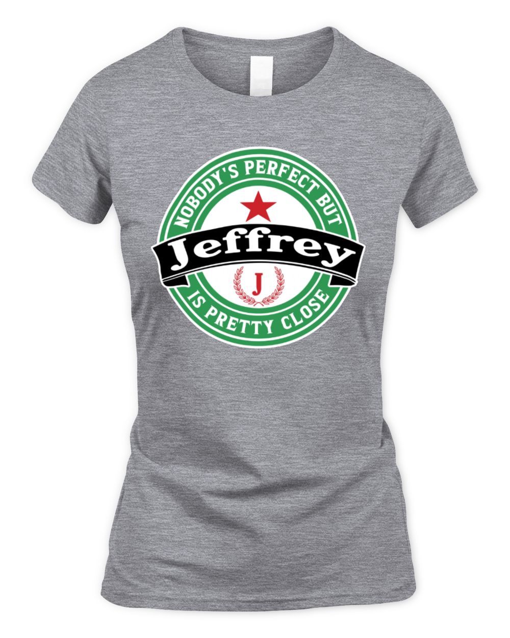 Nobody's Perfect But Your Name Is Pretty Close Heineken Beer T-Shirt JEFFREY M1-S85 / Women's Standard T-Shirt / sport grey