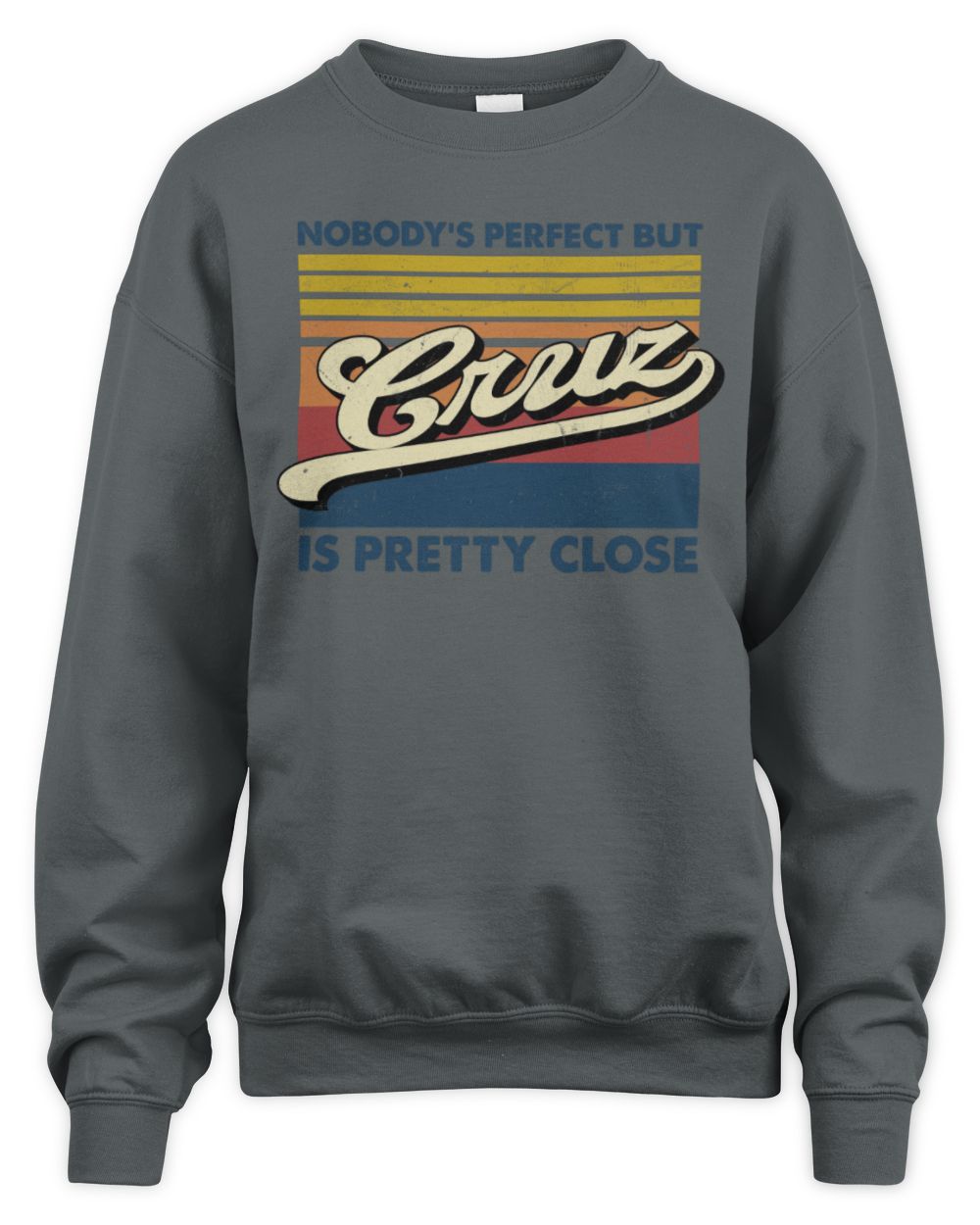 Nobody's Perfect But Your Name Is Pretty Close Retro Shirt CRUZ M1-65 / Unisex Sweatshirt / charcoal