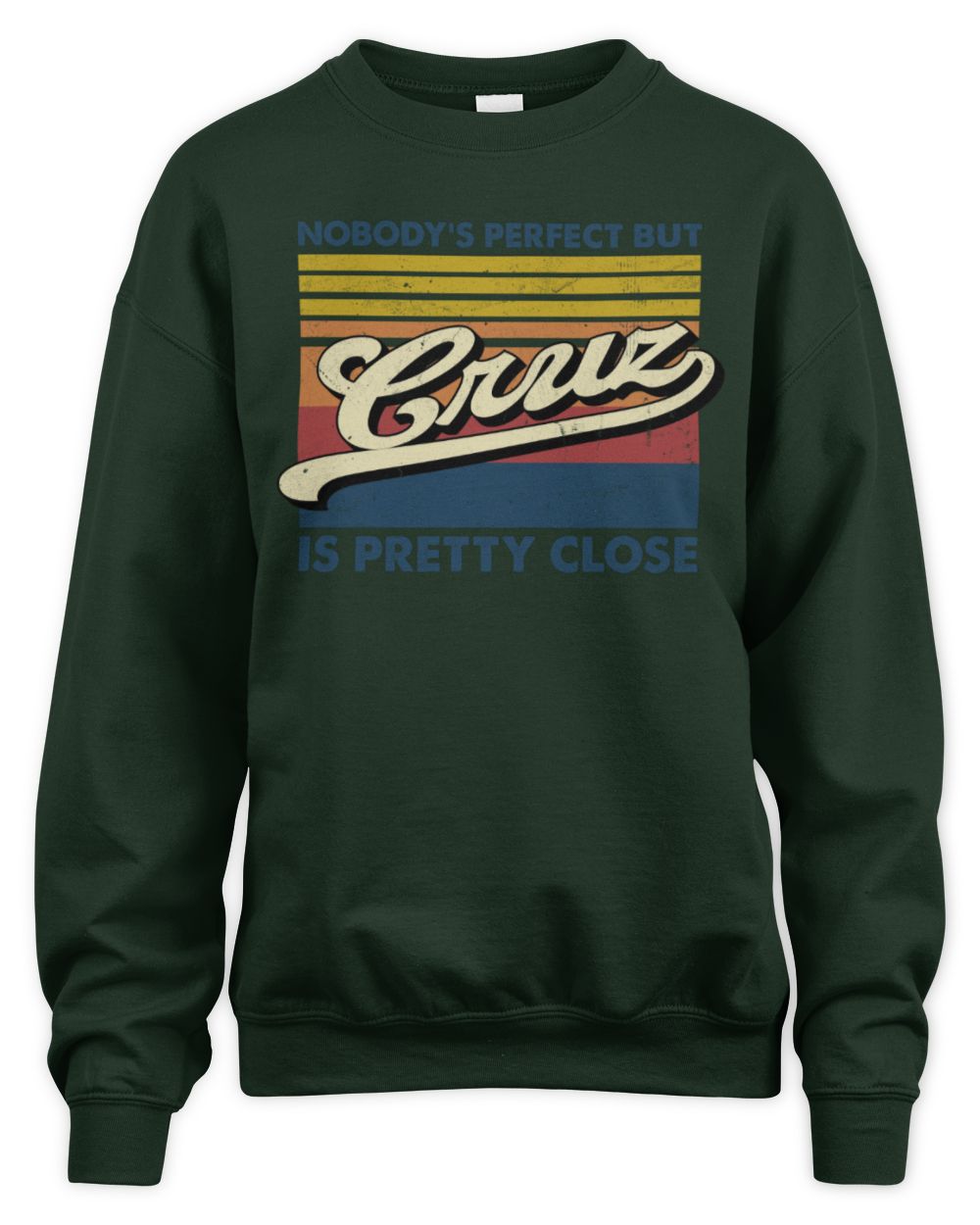 Nobody's Perfect But Your Name Is Pretty Close Retro Shirt CRUZ M1-65 / Unisex Sweatshirt / forest green