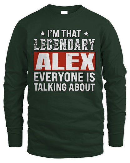 I'm That Legendary Name Everyone Is Talking About Funny Graphic T-Shirt ALEX M1-73 / Men's Long Sleeved T-Shirt / forest green