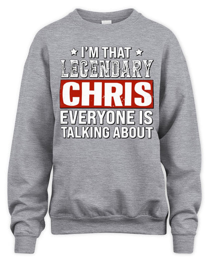 I'm That Legendary Name Everyone Is Talking About Funny Graphic T-Shirt CHRIS M1-73 / Unisex Sweatshirt / sport grey