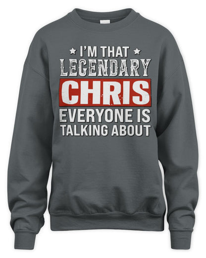I'm That Legendary Name Everyone Is Talking About Funny Graphic T-Shirt CHRIS M1-73 / Unisex Sweatshirt / charcoal